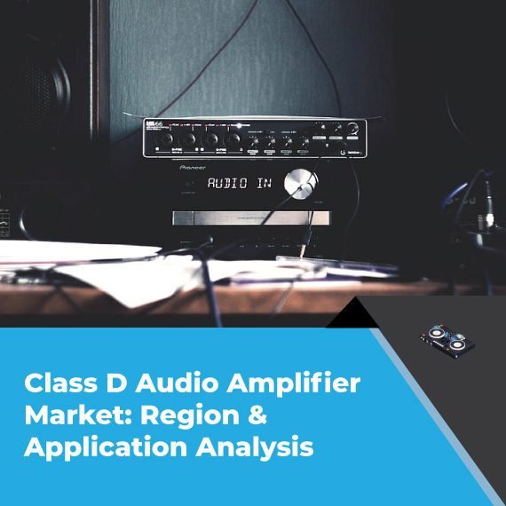 Class D Audio Amplifier Market: Region & Application Analysis