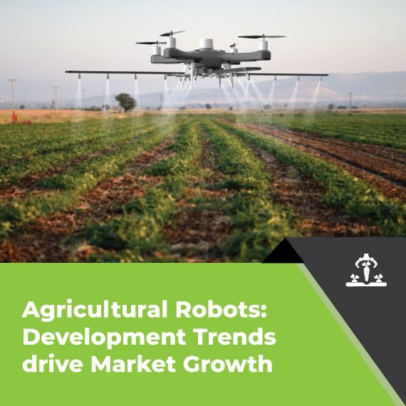 Agricultural Robots: Development Trends drive Market Growth